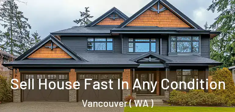  Sell House Fast In Any Condition Vancouver ( WA )