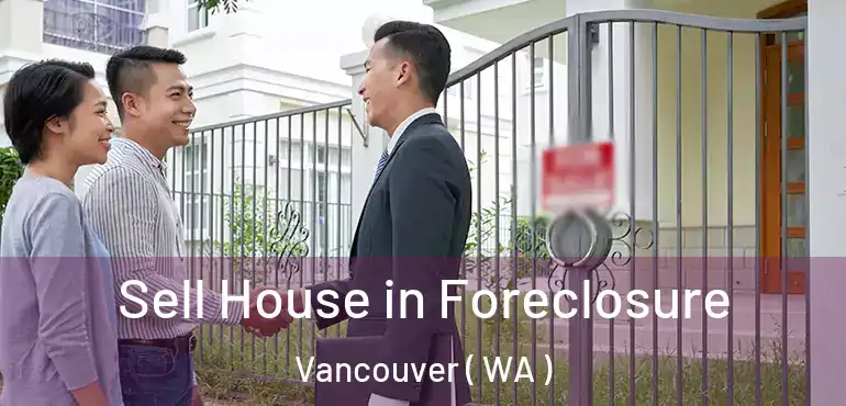  Sell House in Foreclosure Vancouver ( WA )